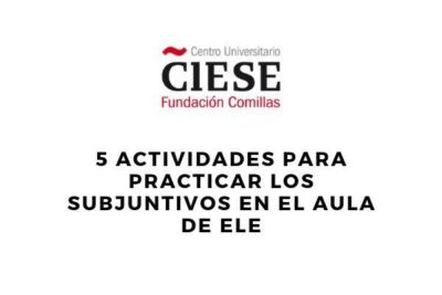 5 actividades para practicar los subjuntivos en el aula de ELE